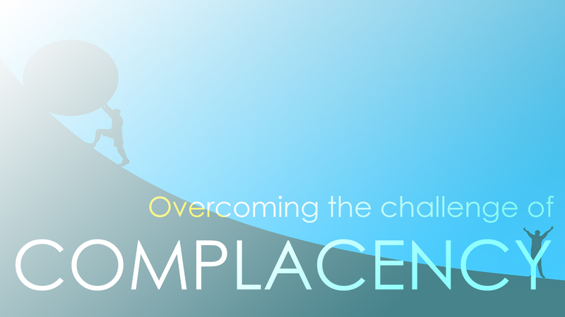 Overcoming the challenge of complacency 