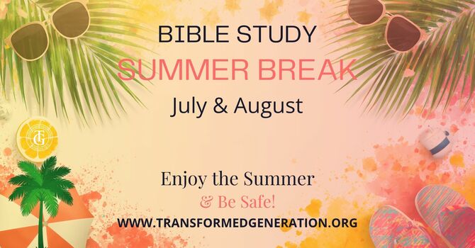 Bible Study SUMMER BREAK