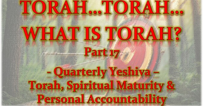 Torah...Torah...What is Torah - Part 17