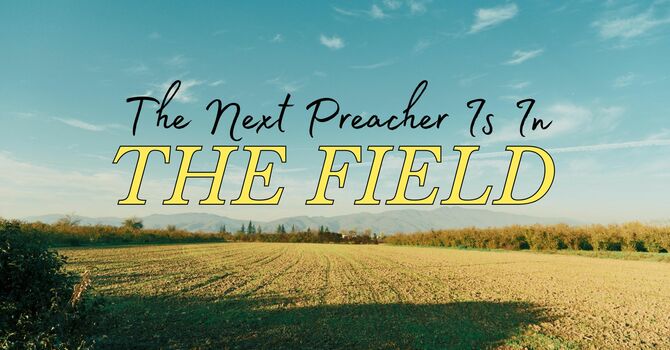 The Next Preacher Is In The Field