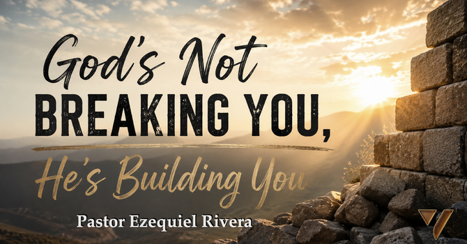 God’s Not Breaking You, He’s Building You