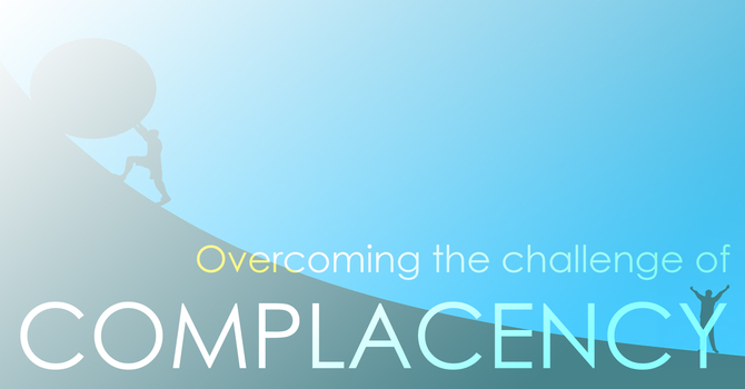 Overcoming the challenge of complacency 