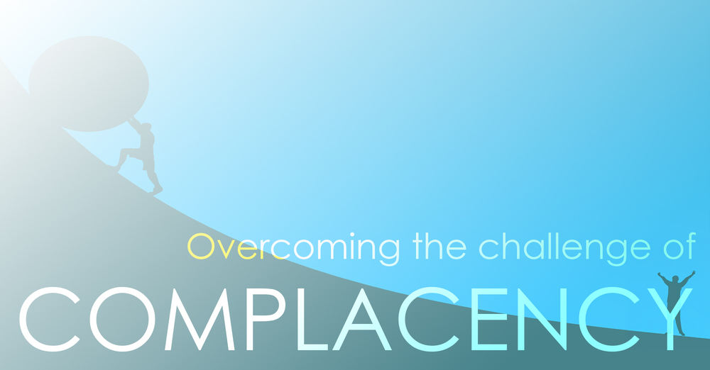 Overcoming the challenge of complacency 