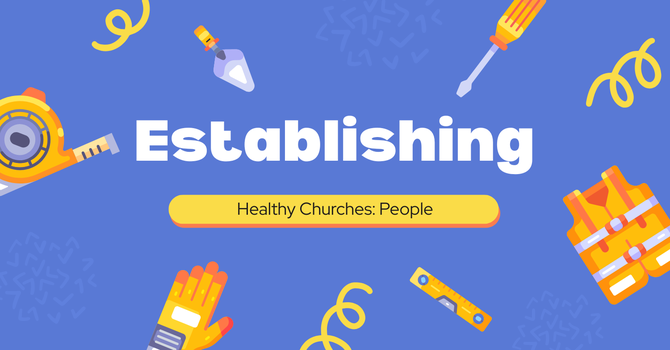 Establishing Healthy Churches: People