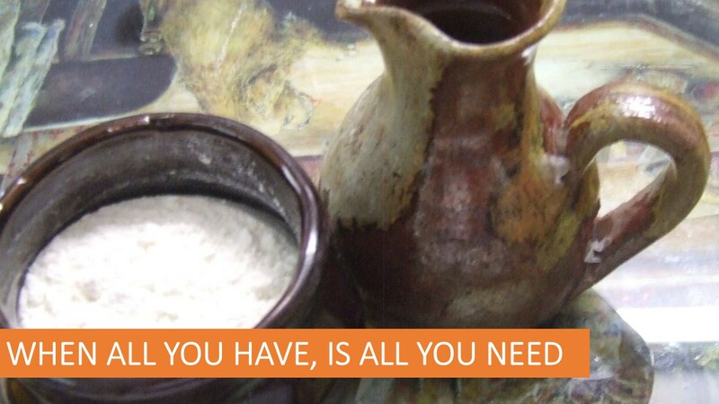 “WHEN ALL YOU HAVE, IS ALL YOU NEED”