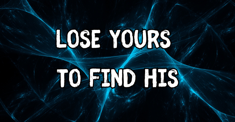 Lose Yours to Find His