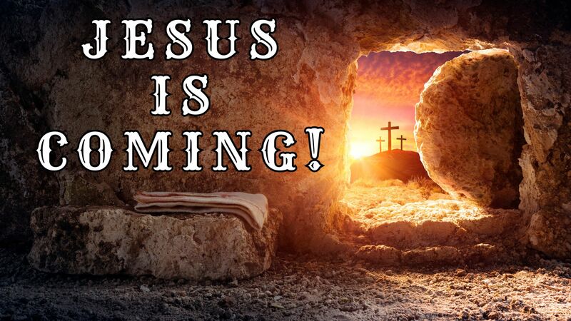 Jesus Is Coming!