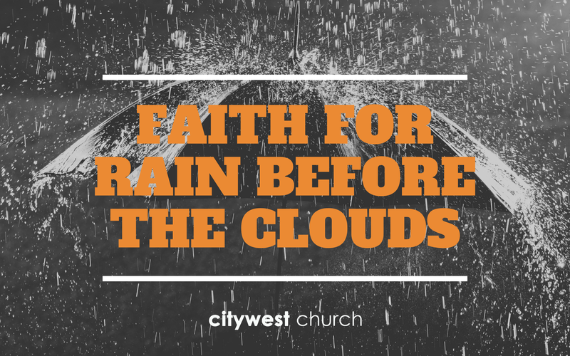 Faith for rain, before the clouds