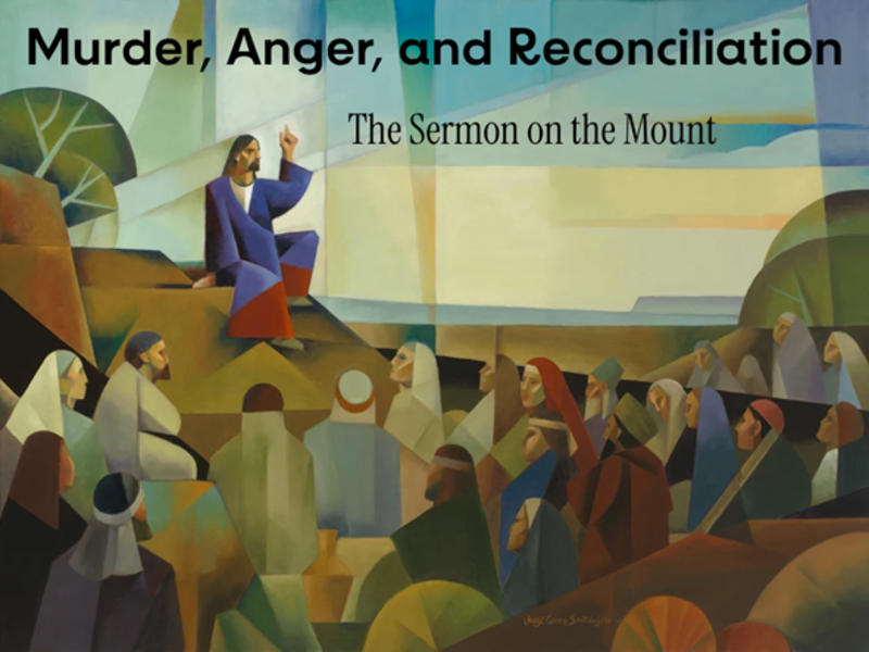 Sermon on the Mount:  Murder, Anger and Reconciliation
