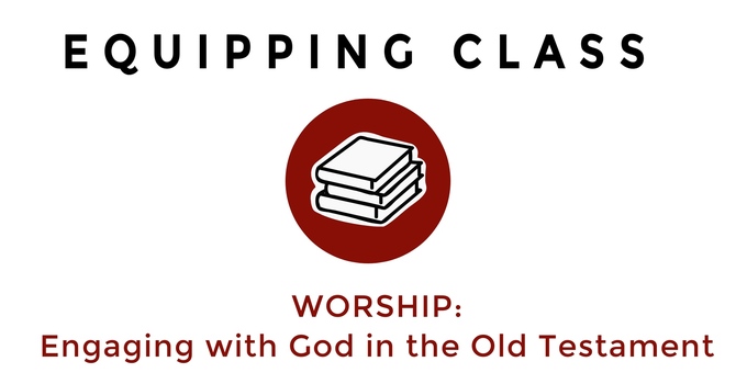 WORSHIP: Engaging with God in the OT - 5/31/26