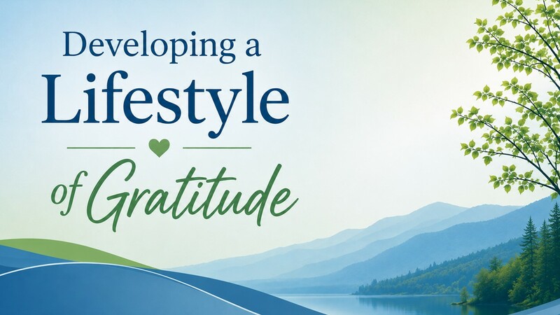 Developing A Lifestyle Of Gratitude