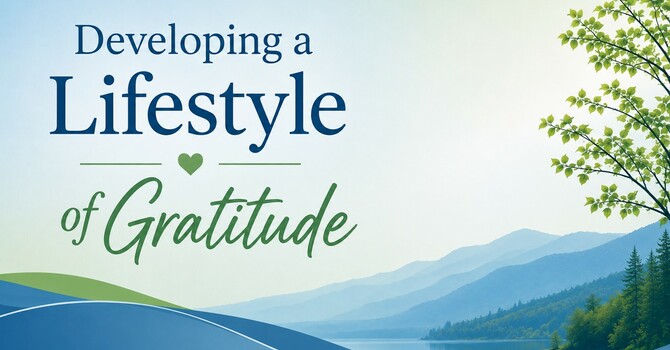 Developing A Lifestyle Of Gratitude