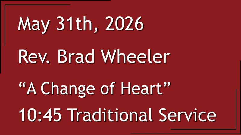 5-31-2026: Where the Spirit Moves: A Change of Heart - 10:45 Traditional service