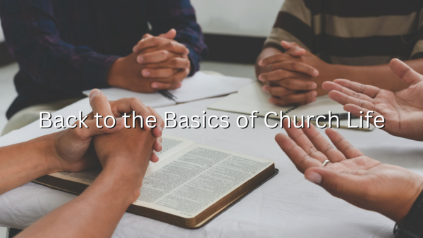Back to the Basics of Church Life