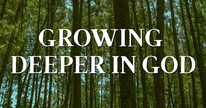 Growing Deeper in God