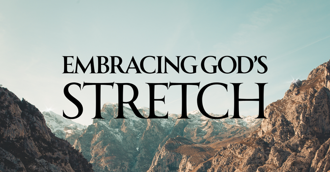 Embracing God's Stretch