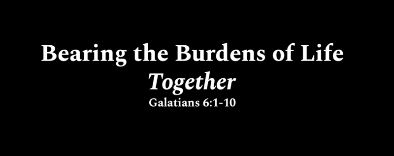 Bearing the Burdens of Life Together 