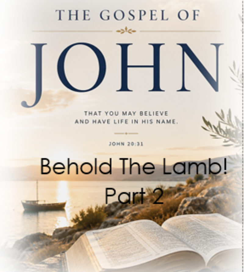 The Gospel of John: "Behold the Lamb!" Part 2