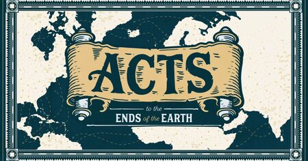 Acts: to the Ends of the Earth