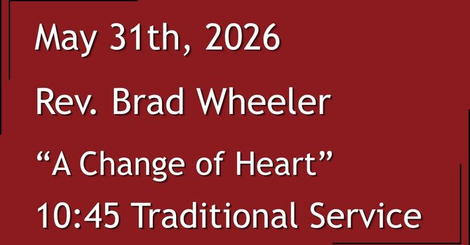 5-31-2026: Where the Spirit Moves: A Change of Heart - 10:45 Traditional service