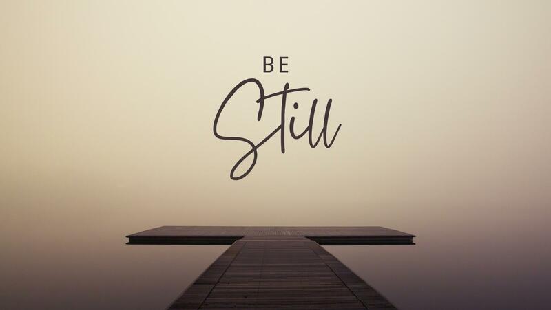 BE STILL WHILE GOD IS WORKING