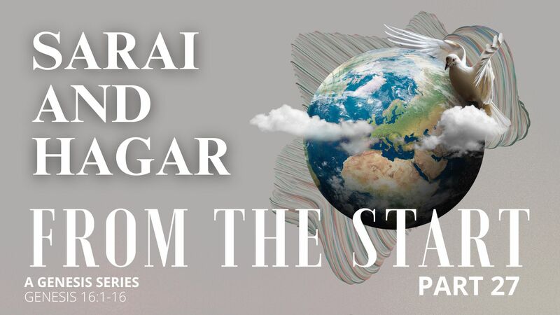 From the Start - Part 27 | Sarai and Hagar