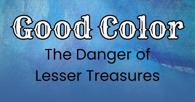 The Danger of Lesser Treasure
