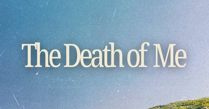 The Death of Me | What Happens If You Never Truly Li...