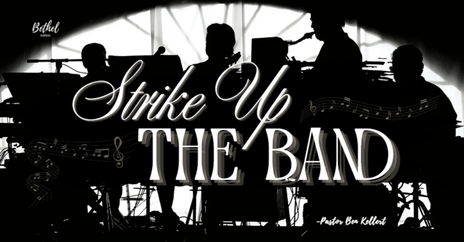 "Strike Up the Band" | Pastor Ben Kellert image