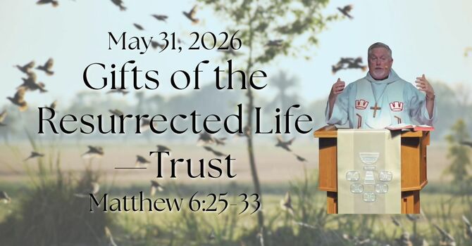 "Gifts of the Resurrected Life - Trust"