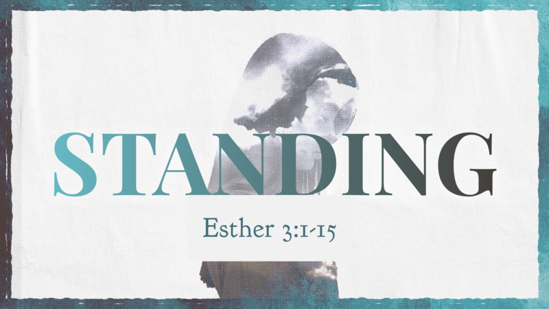 Esther 3:1-15, Standing