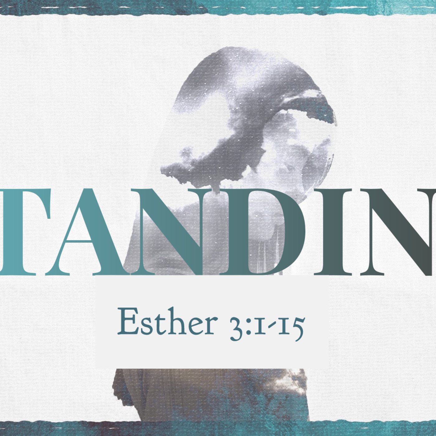 Esther 3:1-15, Standing