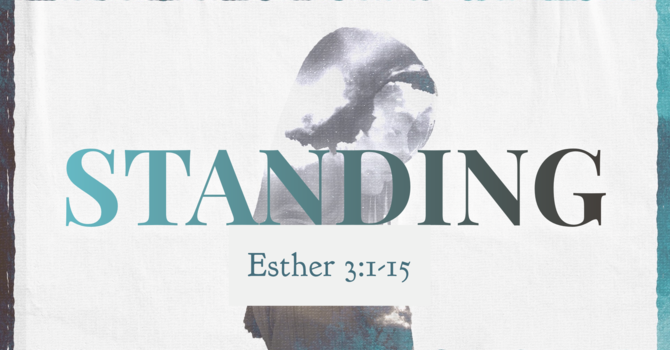 Esther 3:1-15, Standing