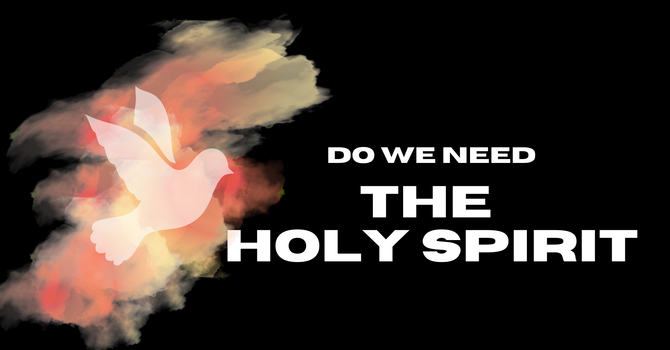 Do We Need The Holy Spirit?