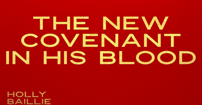 The New Covenant in His Blood