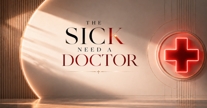 The Sick Need a Doctor