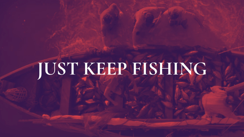 Just Keep Fishing