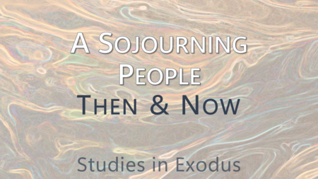 A Sojourning People: Then & Now
