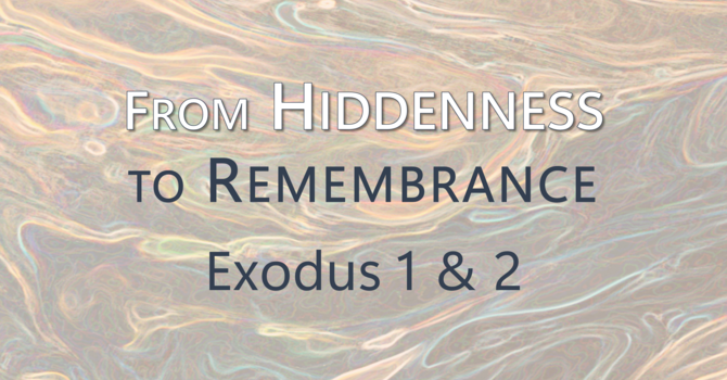 This Sunday's Message... "From Hiddenness to Remembrance"