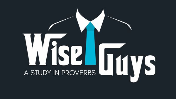 Wise Guys: A Study in Proverbs