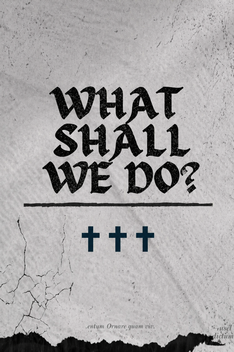 What Shall We Do?