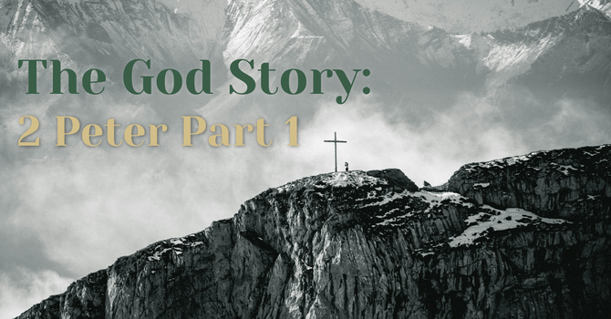The God Story: 2 Peter Part 1
