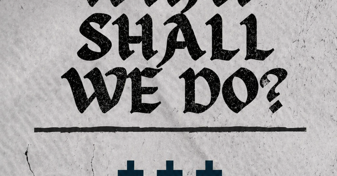 What Shall We Do?