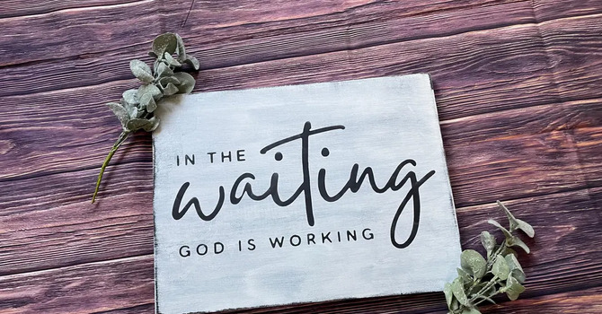 GOD IS WORKING IN THE WAITING