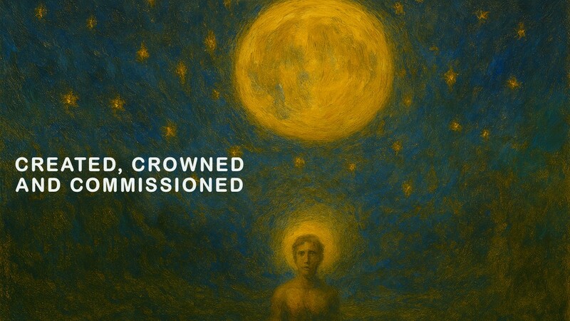 Created, Crowned and Commissioned