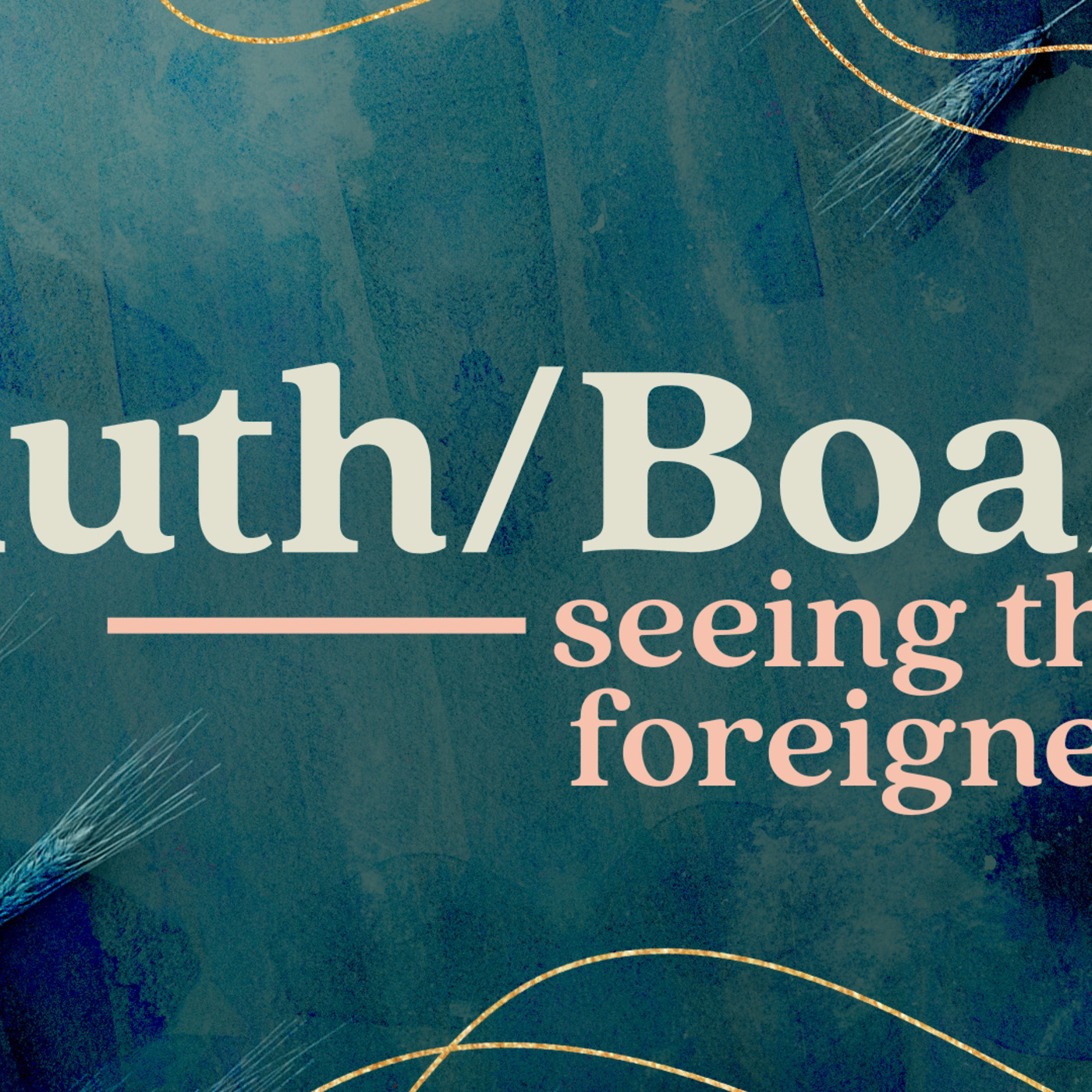 Seeing the Foreigner | Ruth/Boaz episode artwork