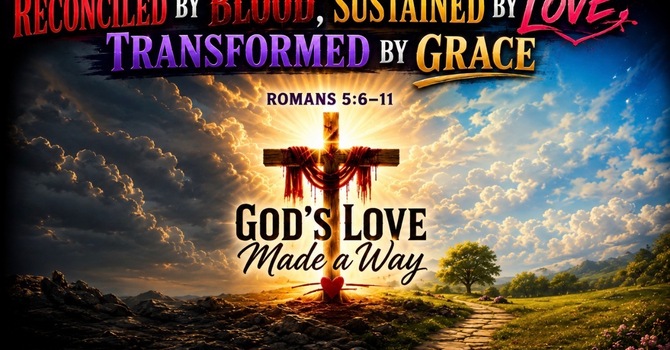 Reconciled By Blood, Sustained By Love, Transformed By Grace