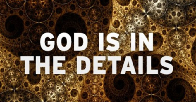 GOD IS IN THE DETAILS