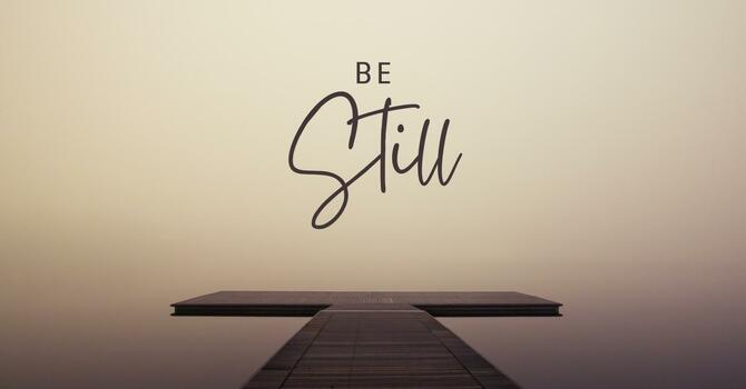 BE STILL WHILE GOD IS WORKING