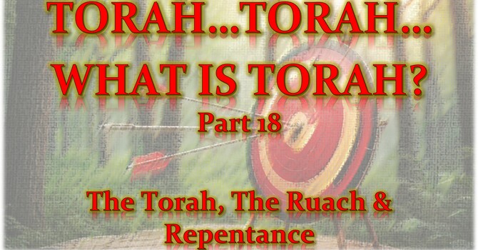 Torah...Torah...What is Torah? Part 18